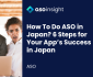 How To Do ASO in Japan? 6 Steps for Your App’s Success in Japan